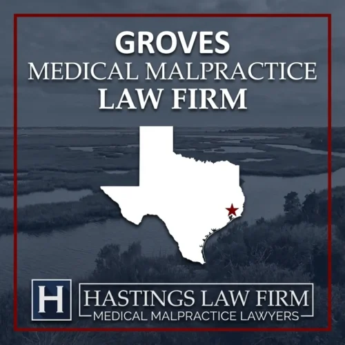 Best Medical Malpractice Attorneys in Groves Texas A landscape scene of Groves Texas. A red star pinpoints the location where local Medical Malpractice Lawyers have helped injured patients. The Hastings Law Firm logo appears at the bottom.