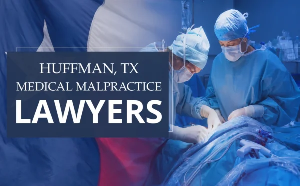 El mejor abogado de negligencia médica en Huffman Texas