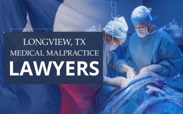 El mejor abogado de negligencia médica en Longview Texas