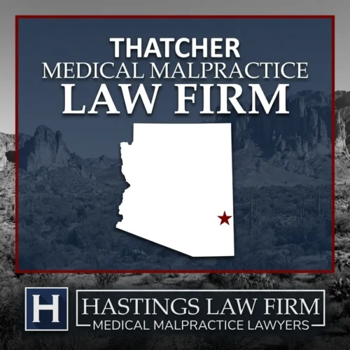 Best Medical Malpractice Attorneys in Thatcher Arizona A landscape scene of Thatcher Arizona. A red star pinpoints the location where local Medical Malpractice Lawyers have helped injured patients. The Hastings Law Firm logo appears at the bottom.